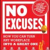 No Excuses: How You Can Turn Any Workplace into a Great One