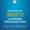Building an Innovative Learning Organization: A Framework to Build a Smarter Workforce, Adapt to Change, and Drive Growth
