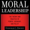 Moral Leadership: The Theory and Practice of Power, Judgment and Policy
