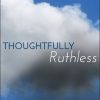 Thoughtfully Ruthless: The Key to Exponential Growth