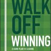 Walk Off Winning: A Game Plan for Leading Your Team and Organization to Success