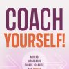 Coach Yourself!: Increase Awareness, Change Behavior, and Thrive