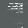 New Theories of the Multinational Enterprise (RLE International Business)
