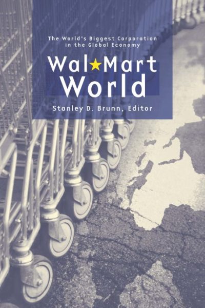 Wal-Mart World: The World's Biggest Corporation in the Global Economy