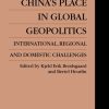 China's Place in Global Geopolitics: Domestic, Regional and International Challenges