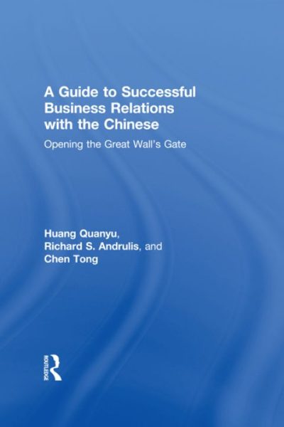 A Guide to Successful Business Relations With the Chinese: Opening the Great Wall's Gate