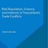 Risk Regulation, Science, and Interests in Transatlantic Trade Conflicts