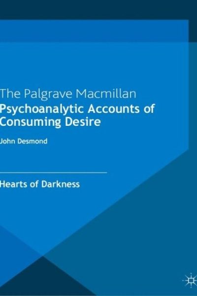 Psychoanalytic Accounts of Consuming Desire: Hearts of Darkness
