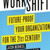 Workshift: Future-Proof Your Organization for the 21st Century