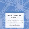 Industrial Shift: The Structure of the New World Economy