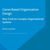 Game Based Organization Design: New tools for complex organizational systems