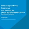 Measuring Customer Experience: How to Develop and Execute the Most Profitable Customer Experience Strategies