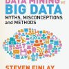 Predictive Analytics, Data Mining and Big Data: Myths, Misconceptions and Methods