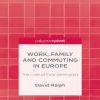 Work, Family and Commuting in Europe: The Lives of Euro-commuters