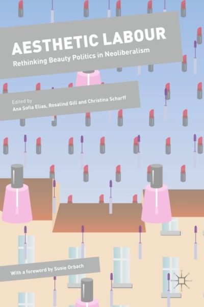 Aesthetic Labour: Rethinking Beauty Politics in Neoliberalism