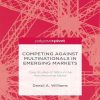 Competing against Multinationals in Emerging Markets: Case Studies of SMEs in the Manufacturing Sector