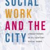 Social Work and the City: Urban Themes in 21st-Century Social Work