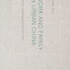 Work and Family in Urban China: Women’s Changing Experience since Mao