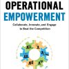 Operational Empowerment: Collaborate, Innovate, and Engage to Beat the Competition
