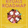 Rituals Roadmap: The Human Way to Transform Everyday Routines into Workplace Magic