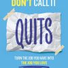Don't Call It Quits: Turn the Job You Have into the Job You Love