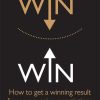 Persuasive Negotiating: Win Win: How to Get a Winning Result from Persuasive Negotiations