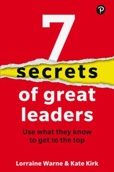 7 Secrets of Great Leaders: Use What They Know to Get to the Top