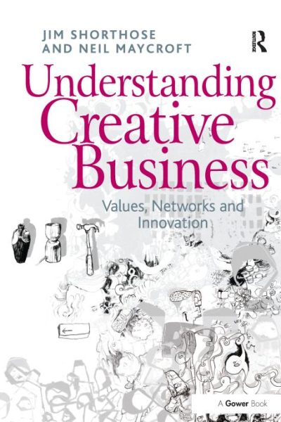 Understanding Creative Business: Values, Networks and Innovation