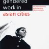 Gendered Work in Asian Cities: The New Economy and Changing Labour Markets