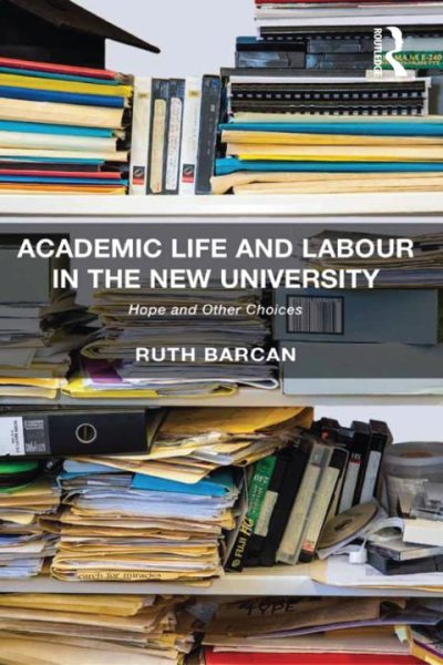 Academic Life and Labour in the New University: Hope and Other Choices