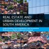 Real Estate and Urban Development in South America: Understanding Local Regulations and Investment Methods in a Highly Urbanised Continent