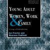 Young Adult Women, Work and Family: Living a Contradiction