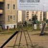 Everyday Post-Socialism: Working-Class Communities in the Russian Margins