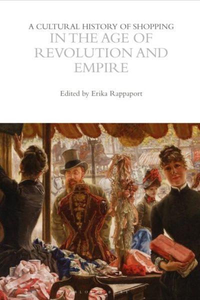 A Cultural History of Shopping in the Age of Revolution and Empire