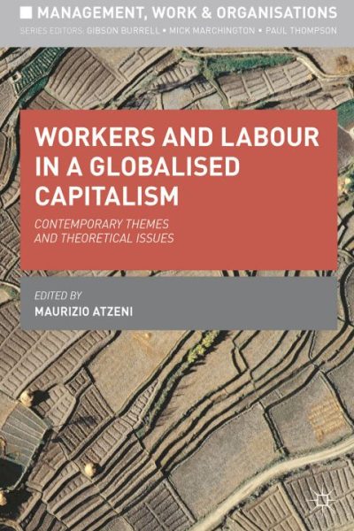 Workers and Labour in a Globalised Capitalism: Contemporary Themes and Theoretical Issues
