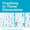 Coaching in Three Dimensions: Meeting the Challenges of a Complex World