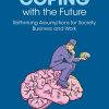 Coping with the Future: Rethinking Assumptions for Society, Business and Work