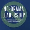 No-Drama Leadership: How Enlightened Leaders Transform Culture in the Workplace