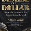 Demise of the Dollar: From the Bailouts to the Pandemic and Beyond