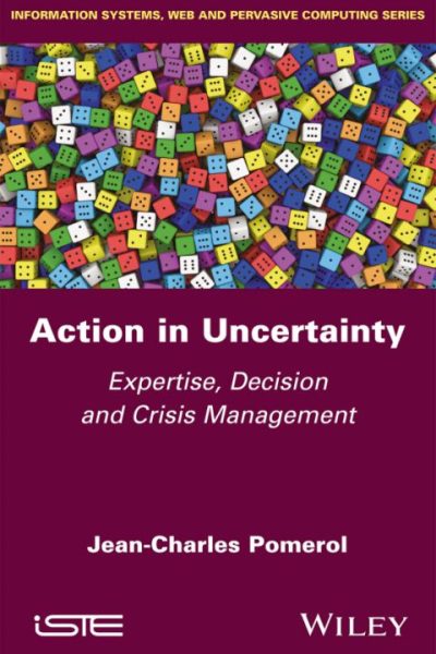 Action in Uncertainty: Expertise, Decision and Crisis Management