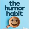 The Humor Habit: Rewire Your Brain to Stress Less, Laugh More, and Achieve More'er