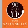 90 Days to Level Up Your Sales Skills