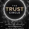 The Trust Circle: Unlock the Power of Relationships to Lead With Impact