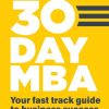 The 30 Day MBA: Your Fast Track Guide to Business Success