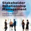 Stakeholder Relationship Management: A Maturity Model for Organisational Implementation