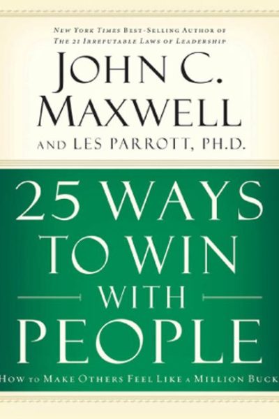 25 Ways to Win with People: How to Make Others Feel Like a Million Bucks