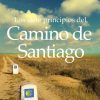 Los siete principios del Camino de Santiago: Lecciones de liderazgo en un caminata por España