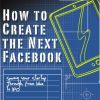 How to Create the Next Facebook: Seeing Your Startup Through, from Idea to IPO