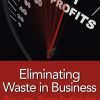 Eliminating Waste in Business: Run Lean, Boost Profitability