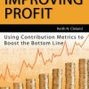 Improving Profit: Using Contribution Metrics to Boost the Bottom Line